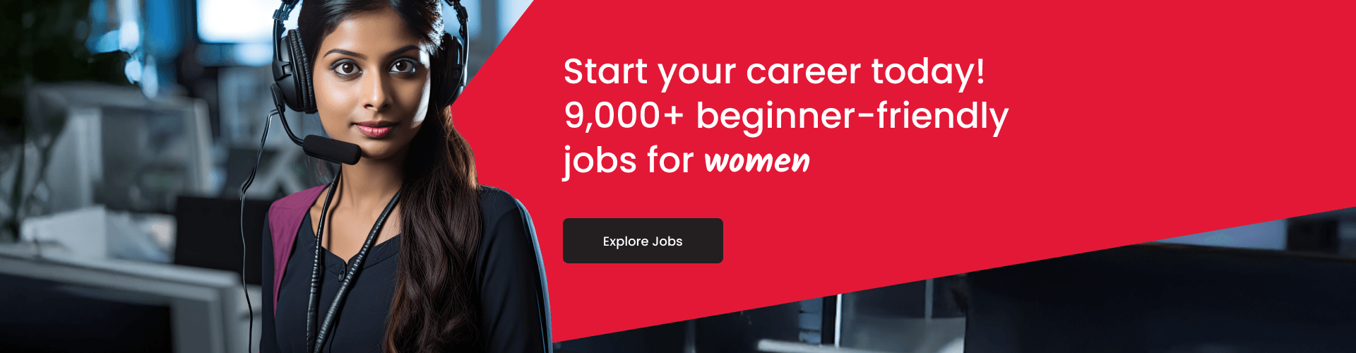 Start your career today! 9,000+ beginner-friendly jobs for women